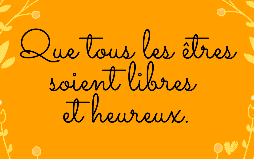 Que tous les êtres soient libres et heureux